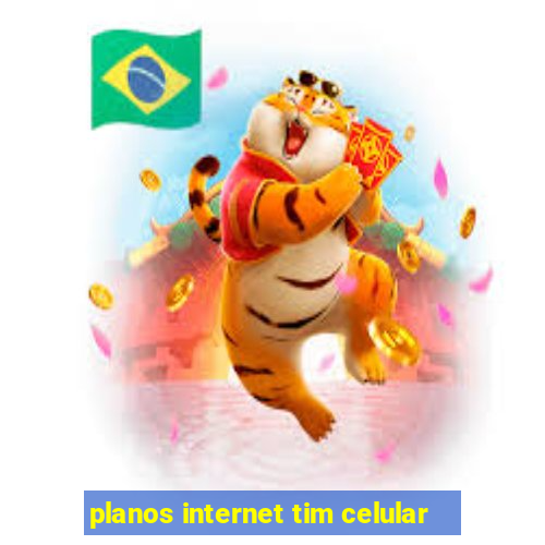 planos internet tim celular